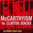 McCarthyism vs. Clinton Jencks by Raymond Caballero