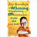 Say Goodbye to Whining, Complaining, and Bad Attitudes by Scott Turansky