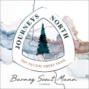 Journeys North: The Pacific Crest Trail by Barney Scout Mann