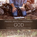 Prayer, Peace and the Presence of God by David Butts