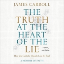 The Truth at the Heart of the Lie by James Carroll