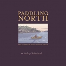 Paddling North: A Solo Adventure Along the Inside Passage by Audrey Sutherland