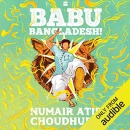 Babu Bangladesh! by Numair Atif Choudhury