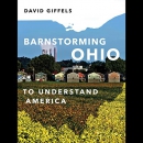 Barnstorming Ohio: To Understand America by David Giffels