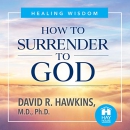 How to Surrender to God by David R. Hawkins