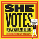 She Votes: How U.S. Women Won Suffrage, and What Happened Next by Bridget Quinn