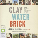 Clay, Water, Brick by Jessica Jackley