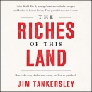 The Riches of This Land by Jim Tankersley