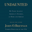 Undaunted: My Fight Against America's Enemies, at Home and Abroad by John O. Brennan