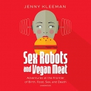 Sex Robots and Vegan Meat by Jenny Kleeman