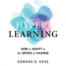 Hyper-Learning: How to Adapt to the Speed of Change by Edward D. Hess