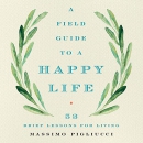 A Field Guide to a Happy Life by Massimo Pigliucci