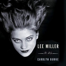 Lee Miller: A Life by Carolyn Burke