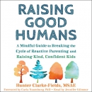 Raising Good Humans by Hunter Clarke-Fields