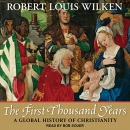 The First Thousand Years: A Global History of Christianity by Robert Louis Wilken