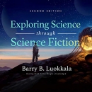 Exploring Science Through Science Fiction by Barry B. Luokkala