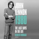 John Lennon 1980: The Last Days in the Life by Kenneth Womack