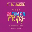 When Women Pray by T.D. Jakes