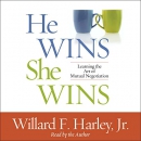 He Wins, She Wins: Learning the Art of Marital Negotiation by Willard F. Harley