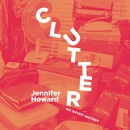 Clutter: An Untidy History by Jennifer Howard