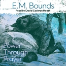 Power Through Prayer by E.M. Bounds