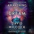 Awakening in the Dream by David Wilcock