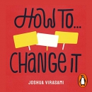 How to Change It: Make a Difference by Joshua Virasami