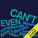 Can't Even: How Millennials Became the Burnout Generation by Anne Helen Petersen