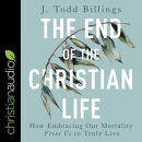The End of the Christian Life by J. Todd Billings