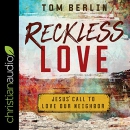 Reckless Love: Jesus' Call to Love Our Neighbor by Tom Berlin