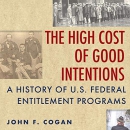 The High Cost of Good Intentions by John F. Cogan