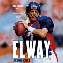 Elway: A Relentless Life by Jason Cole