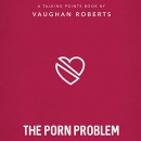 The Porn Problem by Vaughan Roberts