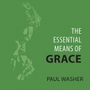 The Essential Means of Grace by Paul Washer