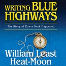 Writing Blue Highways: The Story of How a Book Happened by William Heat-Moon