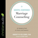 Gospel-Centered Marriage Counseling by Robert W. Kelleman