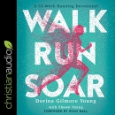 Walk, Run, Soar: A 52-Week Running Devotional by Dorina Gilmore Young