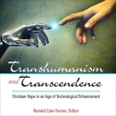 Transhumanism and Transcendence by Ronald Cole-Turner