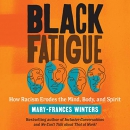 Black Fatigue: How Racism Erodes the Mind, Body, and Spirit by Mary-Frances Winters