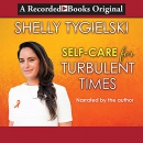 Self-Care for Turbulent Times by Shelly Tygielski