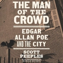 The Man of the Crowd: Edgar Allan Poe and the City by Scott Peeples