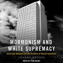 Mormonism and White Supremacy by Joanna Brooks