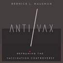 AntiVax: Reframing the Vaccination Controversy by Bernice L. Hausman