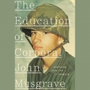 The Education of Corporal John Musgrave by John Musgrave