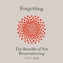 Forgetting: The Benefits of Not Remembering by Scott Small
