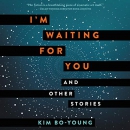 I'm Waiting for You: And Other Stories by Kim Bo-young