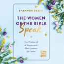 The Women of the Bible Speak by Shannon Bream