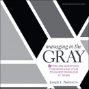 Managing in the Gray by Joseph L. Badaracco