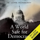 A World Safe for Democracy by John Ikenberry
