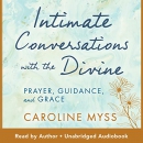 Intimate Conversations with the Divine by Caroline Myss